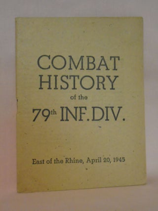Item #52016 COMBAT HISTORY OF THE 79TH INF. DIV., EAST OF THE RHINE, APRIL 20, 1945
