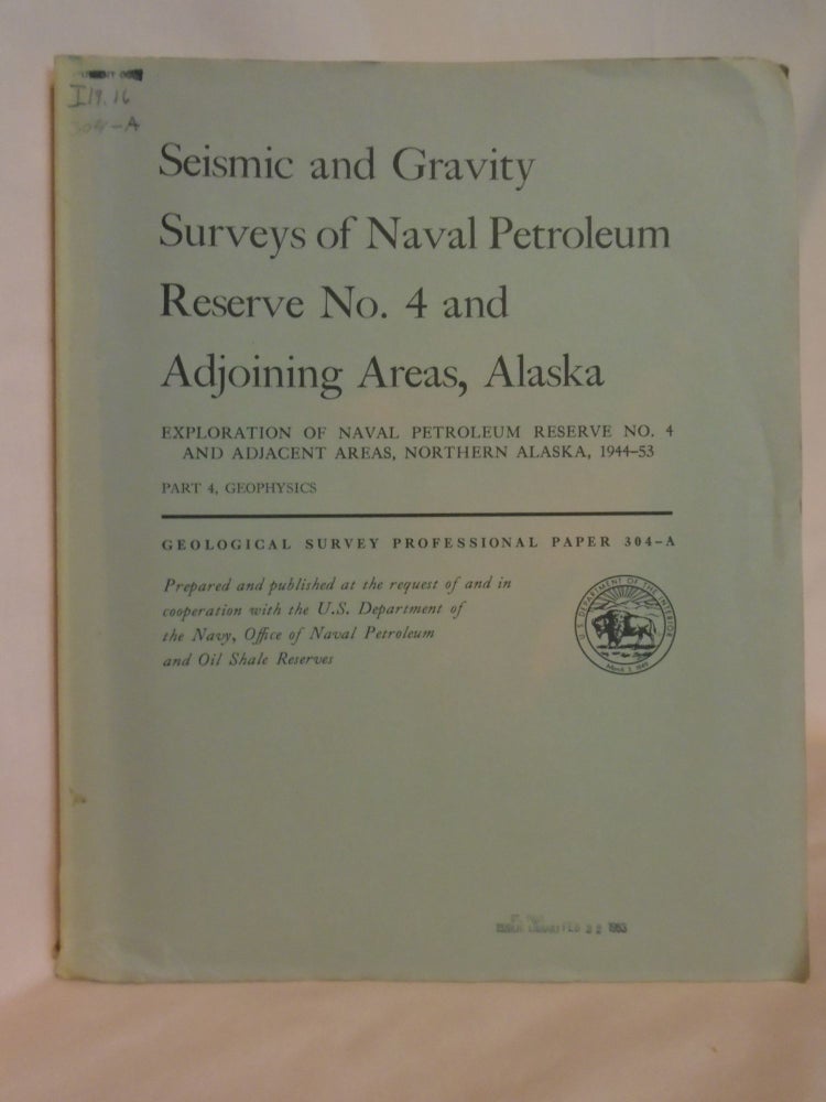 Item #52019 SEISMIC AND GRAVITY SURVEYS OF NAVAL PETROLEUM RESERVE NO. 4 AND ADJOINING AREAS, ALASKA; EXPLORATION OF NAVAL PETROLEUM RESERVE NO. 4 AND ADJACENT AREAS, NORTHERN ALASKA, 1944-53; PART 4, GEOPHYSICS: PROFESSIONAL PAPER 304-A. John R. Woolson.