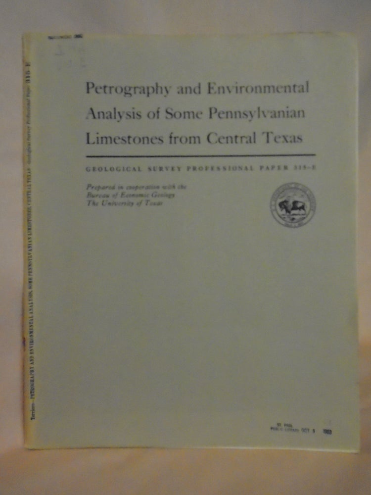 Item #52020 PETROGRAPHY AND ENVIRONMENTAL ANALYSIS OF SOME PENNSYLVANIAN LIMESTONES FROM CENTRAL TEXAS; PROFESSIONAL PAPER 315-E. Robert G. Terriere.