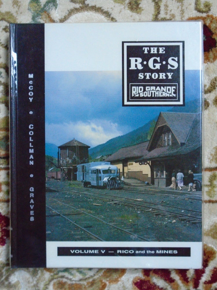 Item #52106 THE R.G.S. STORY, RIO GRANDE SOUTHERN, VOLUME V; RICO AND THE MINES. Dell A. McCoy, Russ Collman, William A. Graves.