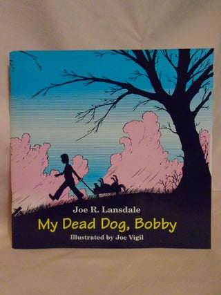 Item #52113 MY DEAD DOG, BOBBY. Joe R. Lansdale