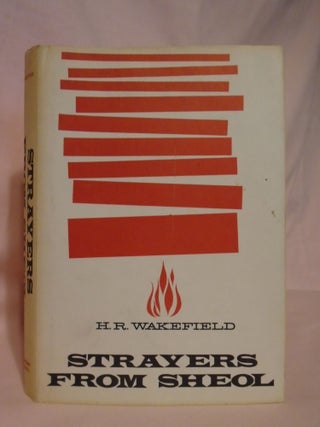 Item #52134 STRAYERS FROM SHEOL. H. R. Wakefield