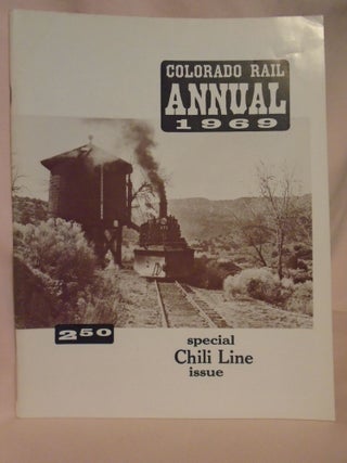 Item #52166 COLORADO RAIL ANNUAL 1969 (ISSUE NO. 7); SPECIAL CHILI LINE ISSUE. Gordon Chappell,...