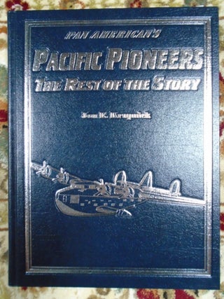 PAN AMERICAN'S PACIFIC PIONEERS, THE REST OF THE STORY: A PICTORIAL HISTORY OF PAN AM'S FIRST FLIGHTS 1935-1946 [LIMITED EDITION]