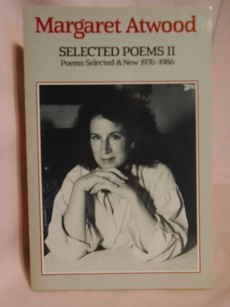 Item #52209 SELECTED POEMS II; POEMS SELECTED & NEW 1976-1986. Margaret Atwood.