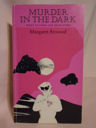 Item #52212 MURDER IN THE DARK, SHORT FICTIONS AND PROSE POEMS. Margaret Atwood