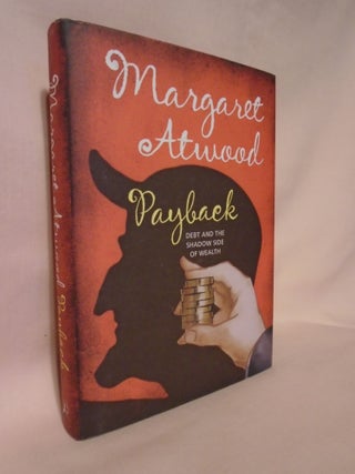 Item #52262 PAYBACK; DEBT AND THE SHADOW SIDE OF WEALTH. Margaret Atwood