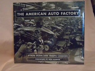 Item #52354 THE AMERICAN AUTO FACTORY. Byron Olsen, Joseph Cabadas