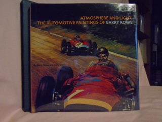 Item #52357 ATMOSPHERE AND LIGHT; THE AUTOMOTIVE PAINTINGS OF BARRY ROW. Barry Rowe, Gary Doyle