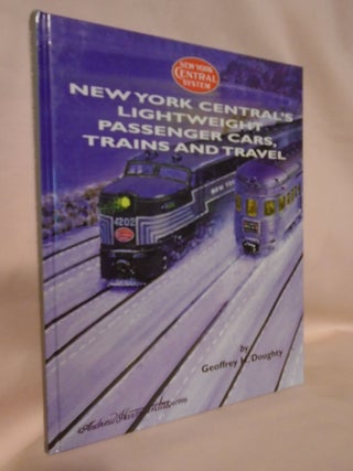 Item #52373 NEW YORK CENTRAL'S LIGHTWEIGHT PASSENGER CARS, TRAINS AND TRAVEL. Geoffrey H. Doughty