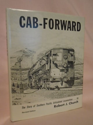 Item #52391 CAB-FORWARD, THE STORY OF SOUTHERN PACIFIC ARTICULATED LOCOMOTIVES. CAB-FORWARD...