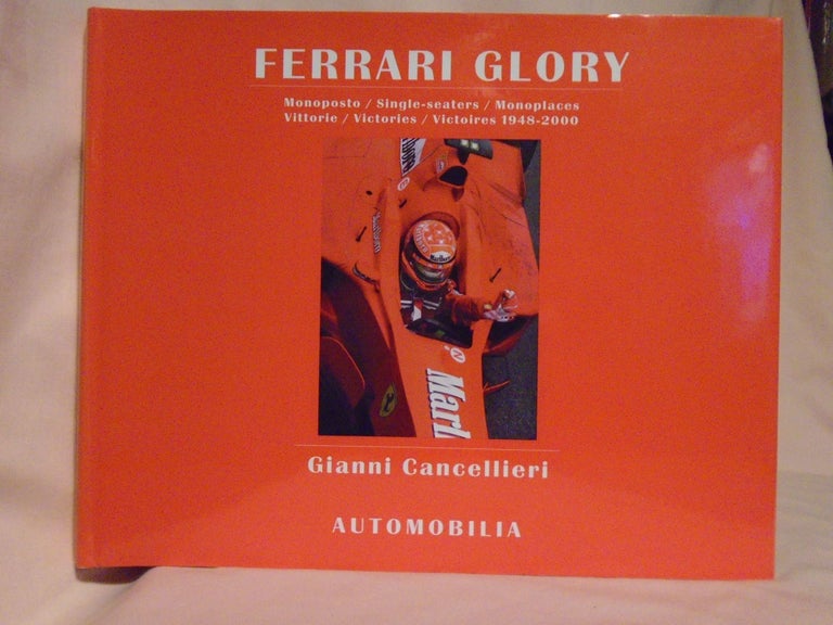 Item #52401 FERRARI GLORY; MONOPOSTO / SINGLE-SEATERS / MONOPLACES; VITTORIE / VICTORIES / VICTOIRES 1948-2000. Gianni Cancellieri.