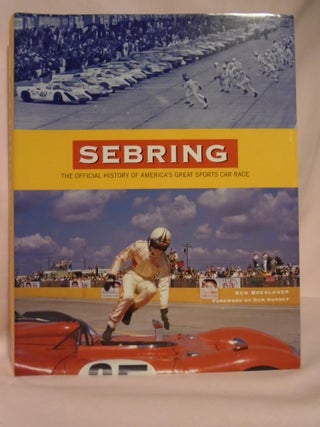 Item #52410 SEBRING; THE OFFICIAL HISTORY OF AMERICA'S SPORTS CAR RACE. Ken Breslauer
