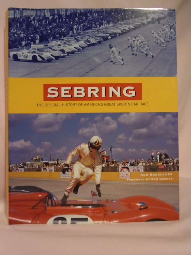 Item #52410 SEBRING; THE OFFICIAL HISTORY OF AMERICA'S SPORTS CAR RACE. Ken Breslauer.