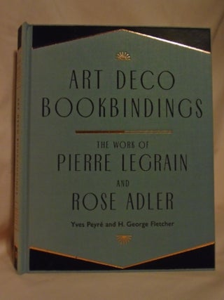 Item #52429 ART DECO BOKBINDINGS: THE WORK OF PIERRE LEGRAIN AND ROSE ADLER. Yves Peyre, George...