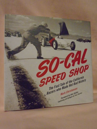 Item #52440 SO-CAL SPEED SHOP; THE FAST TALE OF THE CALIFORNIA RACERS WHO MADE HOT ROD HISTORY....