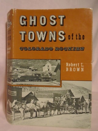 Item #52453 GHOST TOWNS OF THE COLORADO ROCKIES. Robert L. Brown