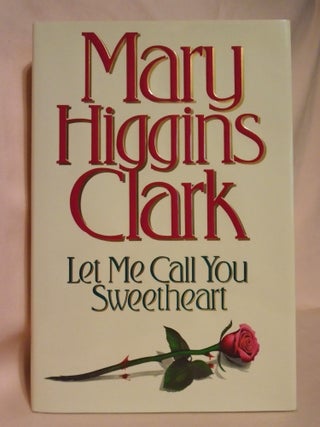 Item #52460 LET ME CALL YOU SWEETHEART. Mary Higgins Clark