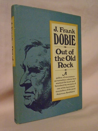 Item #52465 OUT OF THE OLD ROCK. J. Frank Dobie