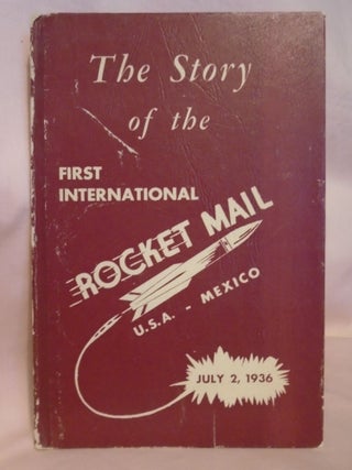 Item #52479 THE STORY OF THE FIRST INTERNATIONAL ROCKET MAIL U.S.A. - MEXICO JULY 2, 1936. Oliver...