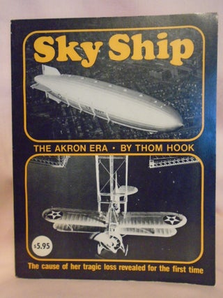 Item #52482 SKY SHIP; THE AKRON ERA. FAMOUS AIRSHIP SERIES. Thom Hook