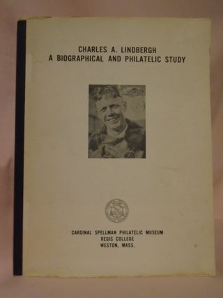 Item #52504 CHARLES A LINDBERGH; A BIOGRAPHICAL AND PHILATELIC STUDY. Walter Curley