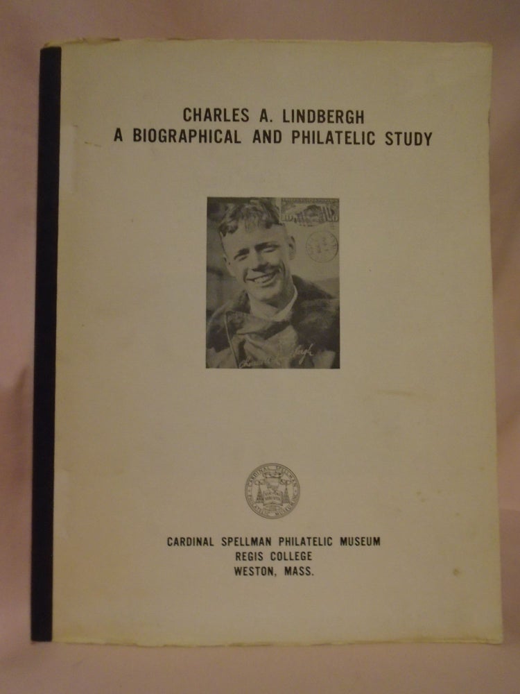 Item #52504 CHARLES A LINDBERGH; A BIOGRAPHICAL AND PHILATELIC STUDY. Walter Curley.