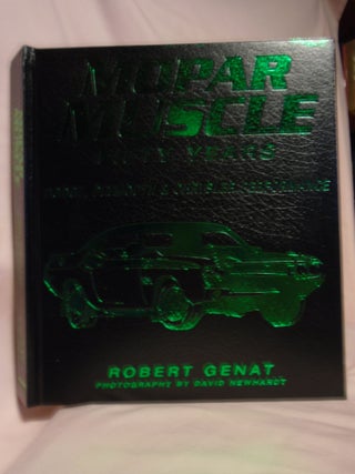 Item #52528 MOPAR MUSCLE; FIFTY YEARS, DODGE, PLYMOUTH & CHRYSLER PERFORMANCE. Rober Genat
