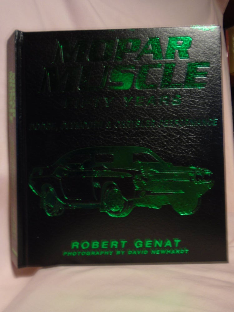 Item #52528 MOPAR MUSCLE; FIFTY YEARS, DODGE, PLYMOUTH & CHRYSLER PERFORMANCE. Rober Genat.