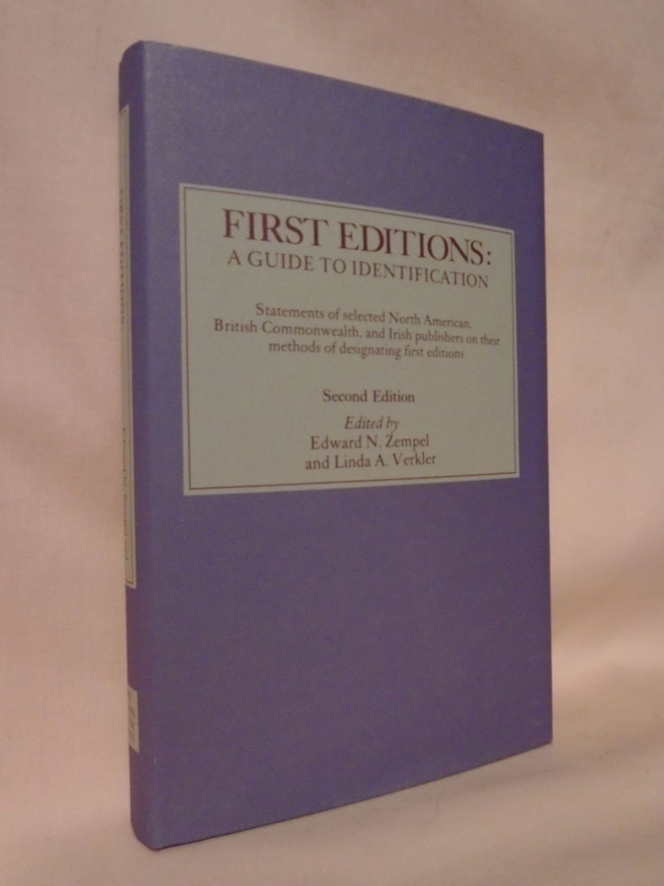 Item #52546 FIRST EDITIONS: A GUIDE TO IDENTIFICATION. STATEMENTS OF SELECTED NORTH AMERICAN, BRITISH COMMONWEALTH, AND IRISH PUBLISHERS ON THEIR METHODS OF DESIGNATING FIRST EDITIONS. Edward N. Zempel, Linda A. Verkler.