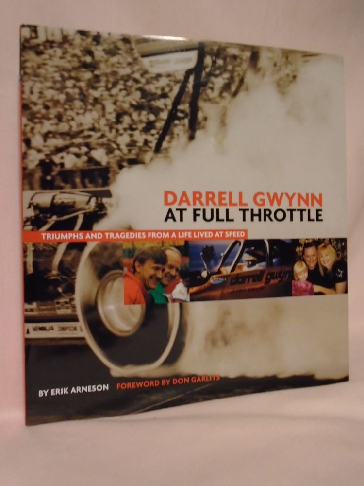 Item #52560 DARRELL GWYNN: AT FULL THROTTLE, TRIUMPHS AND TRAGEDIES FROM A LIFE LIVED AT SPEED. THE PUBLISHER'S EDITION. Erik Arneson.