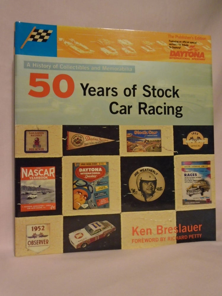 Item #52563 50 YEARS OF STOCK CAR RACING; A HISTORY OF COLLECTIBLES AND MEMORABILIA. THE PUBLISHER'S EDITION. Ken Breslauer.