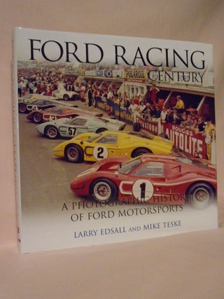 Item #52564 FORD RACING CENTURY; A PHOTOGRAPHIC HISTORY OF FORD MOTORSPORTS. Larry Edsall, Mike...