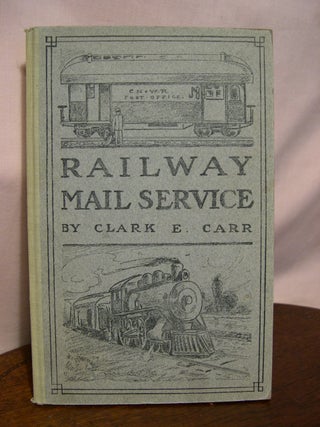 Item #52581 RAILWAY MAIL SERVICE; ITS ORIGIN AND DEVELOPMENT. Clark E. Carr