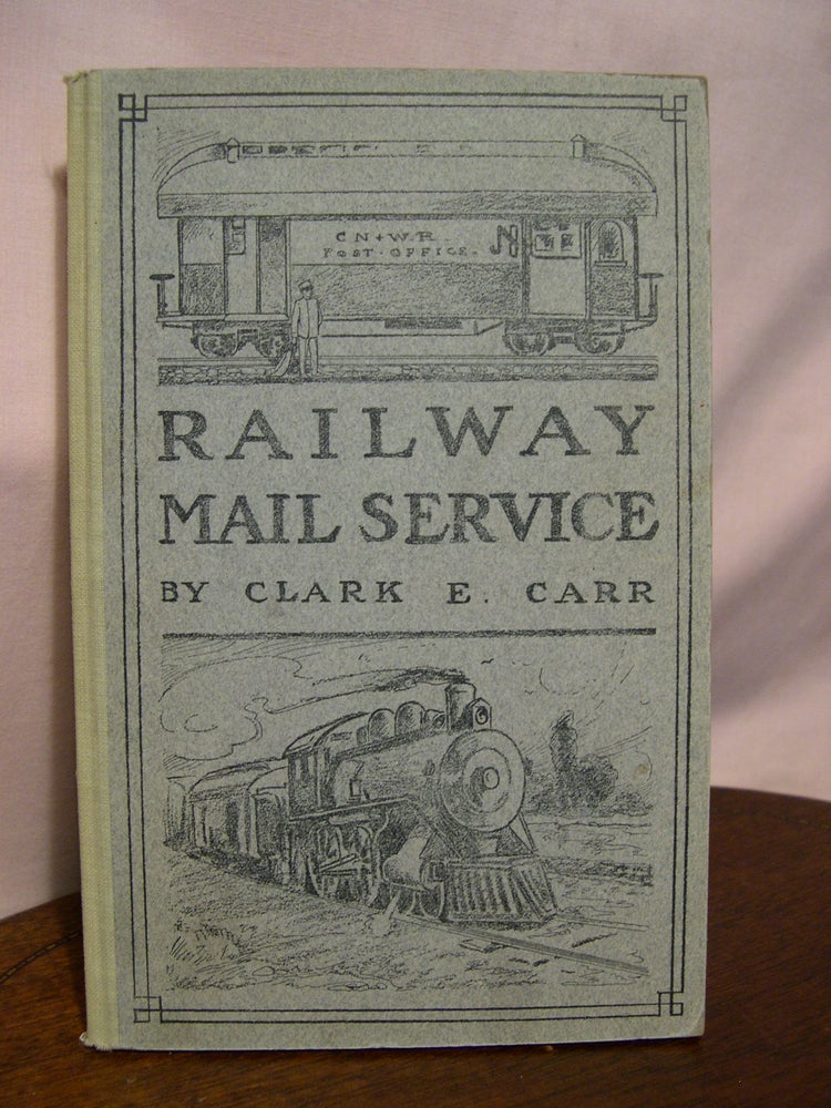 Item #52581 RAILWAY MAIL SERVICE; ITS ORIGIN AND DEVELOPMENT. Clark E. Carr.