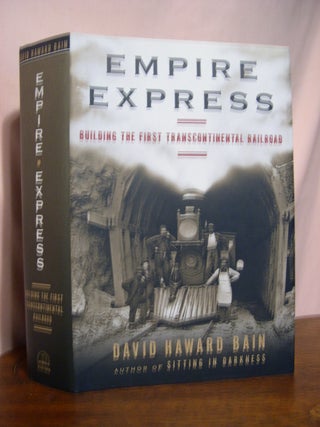 Item #52584 EMPIRE EXPRESS; BUILDING THE FIRST TRANSCONTINENTAL RAILROAD. David Haward Bain