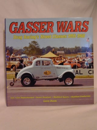 Item #52604 GASSER WARS; DRAG RACING'S STREET CLASSES: 1955-1968. Larry Davis