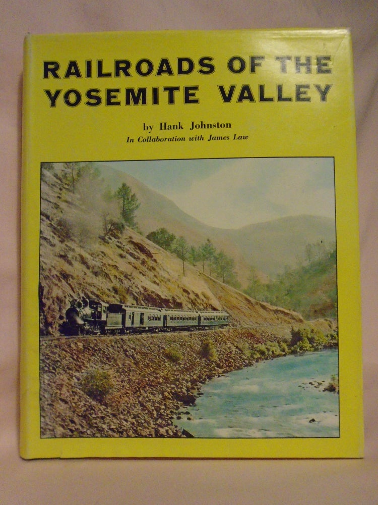 Item #52607 RAILROADS OF THE YOSEMITE VALLEY. Hank Johnston, James Law.