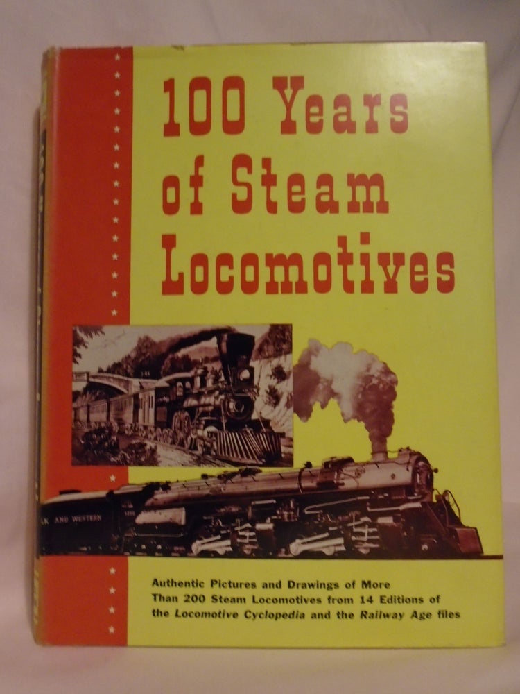 Item #52610 100 YEARS OF STEAM LOCOMOTIVES. Walter A. Lucas.