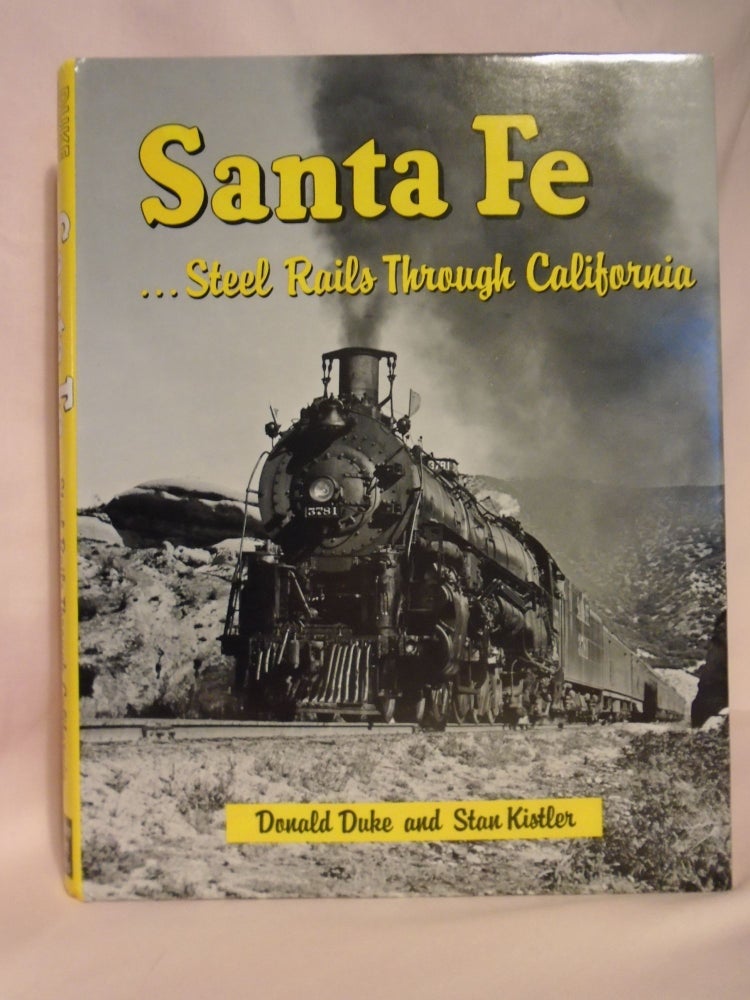 Item #52613 SANTA FE... STEEL RAILS THROUGH CALIFORNIA. Donald Duke, Stan Kistler.