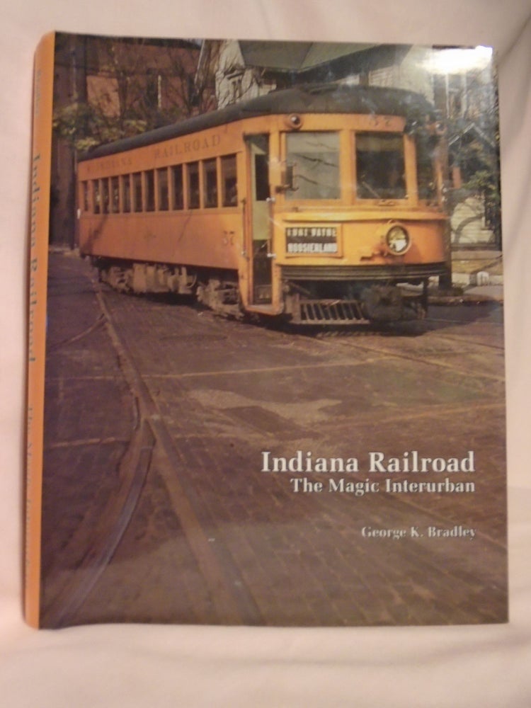 Item #52622 INDIANA RAILROAD: THE MAGIC INTERURBAN. George K. Bradley.