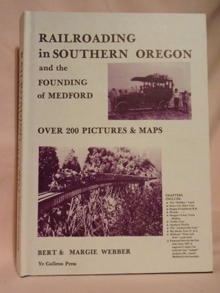 Item #52626 RAILROADING IN SOUTHERN OREGON AND THE FOUNDING OF MEDFORD. Bert Webber, Margie