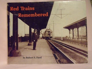 Item #52629 RED TRAINS REMEMBERED. Robert S. Ford