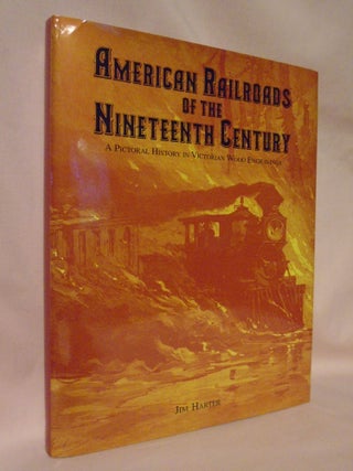 Item #52632 AMERICAN RAILROADS OF THE NINETEENTH CENTURY. Jim Harter
