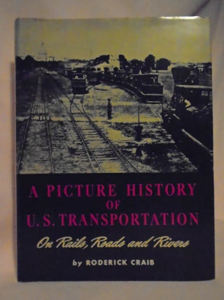 Item #52640 A PICTURE HISTORY OF U.S. TRANSPORTATION. Roderick Craib