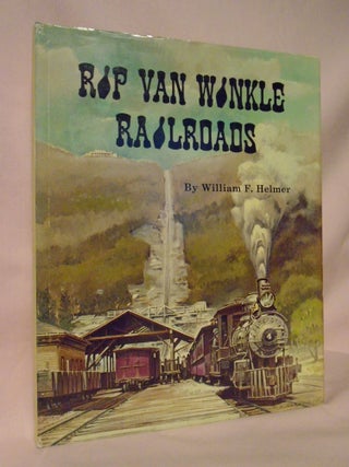 Item #52642 RIP VAN WINKLE RAILROADS. William F. Helmer