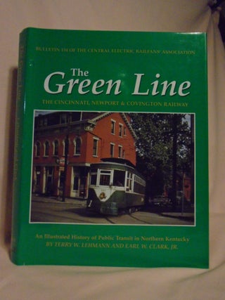 Item #52646 THE GREEN LINE: THE CINCINNATI, NEWPORT & COVINGTON RAILWAY. Terry W. Lehmann, Earl...
