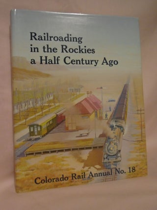 Item #52681 COLORADO RAIL ANNUAL NO. 18: RAILROADING IN THE ROCKIES A HALF CENTURY AGO. Charles...