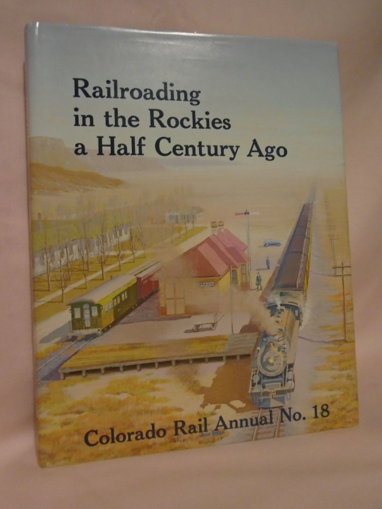 Item #52681 COLORADO RAIL ANNUAL NO. 18: RAILROADING IN THE ROCKIES A HALF CENTURY AGO. Charles Albi, Cornelius W. Hauck, William C. Jons.