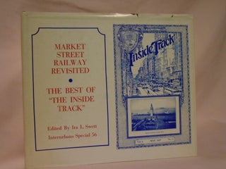 Item #52683 MARKET STREET RAILWAY REVISITED: THE BEST OF "THE INSIDE TRACK." INTERURBANS SPECIAL...